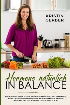 Paperback Hormone natürlich in Balance: Hormontherapie für Frauen: Natürliche Ernährung und Lebensmittel, Heilpflanzen und Hormone gegen Wechseljahresbeschwer [German] Book