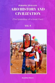 Paperback Perspectives On Aro History and Civilization: The Splendour of a Great Past Vol. 4 Book