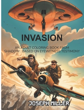 Paperback Invasion: BASED ON EYEWITNESS TESTIMONY: An adult coloring book