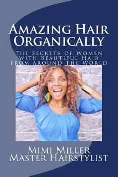 Paperback Amazing Hair Organically: The Secrets of Women with Beautiful hair from around The World Book