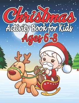 Christmas Activity Book for Kids 6-8: The great Christmas Fun for Little Artists. Santa Claus, Reindeer, Snowmen and much more to discover and color! - For Kids, Boys and Girls