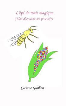 Paperback L'épi de maïs magique: Chloé découvre ses pouvoirs [French] Book
