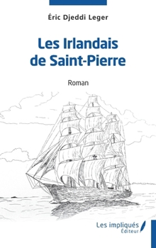 Les Irlandais de Saint-Pierre: Roman (French Edition)