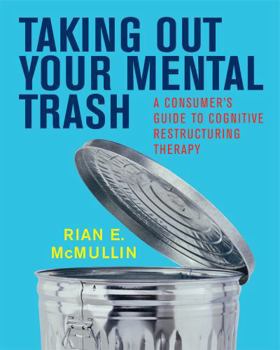 Paperback Taking Out Your Mental Trash: A Consumer's Guide to Cognitive Restructuring Therapy Book