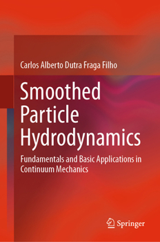 Hardcover Smoothed Particle Hydrodynamics: Fundamentals and Basic Applications in Continuum Mechanics Book