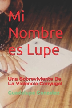 Paperback Mi Nombre es Lupe: Una Sobreviviente De La Violencia Conyugal [Spanish] Book