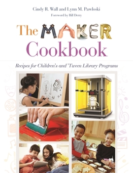 Paperback The Maker Cookbook: Recipes for Children's and 'Tween Library Programs Book