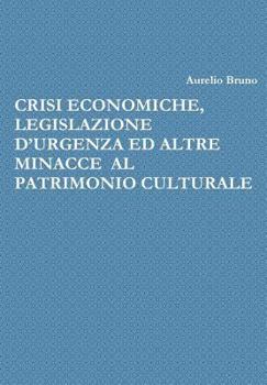 Hardcover Crisi Economiche, Legislazione d'Urgenza Ed Altre Minacce Al Patrimonio Culturale [Italian] Book