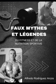 FAUX MYTHES ET LÉGENDES DU FITNESS ET DE LA NUTRITION SPORTIVE (FALSOS MITOS Y LEYENDAS DEL FITNESS Y DE LA NUTRICION DEPORTIVA EN VARIOS IDIOMAS) (French Edition)
