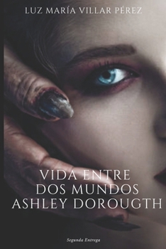 Paperback Vida entre dos mundos: Ashley Dorougth [Spanish] Book