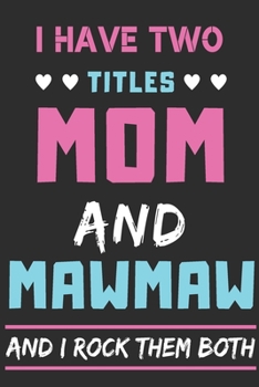 Paperback I Have Two Titles Mom And Mawmaw And I Rock Them Both: lined notebook, funny gift for mothers, grandma Book