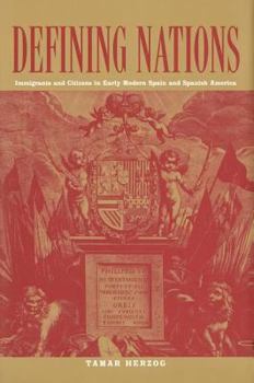 Hardcover Defining Nations: Immigrants and Citizens in Early Modern Spain and Spanish America Book