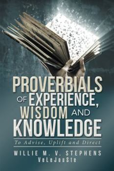 Paperback Proverbials of Experience, Wisdom and Knowledge: To Advise, Uplift and Direct Book