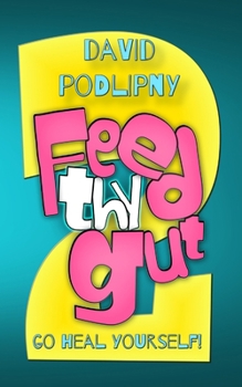 Feed Thy Gut 2: Go Heal Yourself!