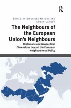 Paperback The Neighbours of the European Union's Neighbours: Diplomatic and Geopolitical Dimensions beyond the European Neighbourhood Policy Book