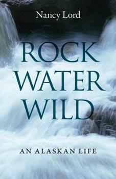 Paperback Rock, Water, Wild: An Alaskan Life Book