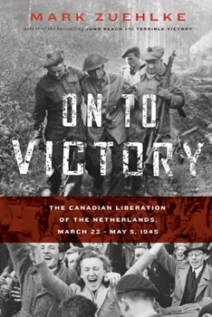 Paperback On to Victory: The Canadian Liberation of the Netherlands, March 23-May 5, 1945 Book