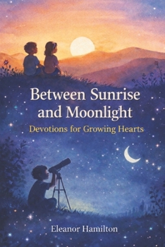 Paperback Between Sunrise and Moonlight: Devotions for growing hearts Book