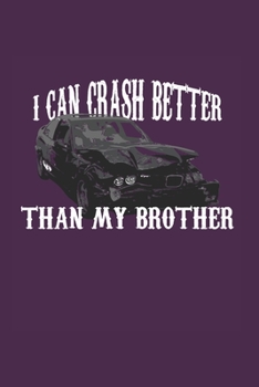 I Can Crash Better Than My Bro: Demolition Derby Gift 6X9 Journal Paper Book