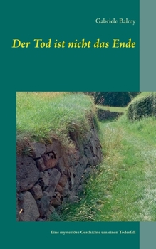 Paperback Der Tod ist nicht das Ende: Gabis Nachruf Teil III Eine mysteriöse Geschichte um einen Todesfall [German] Book