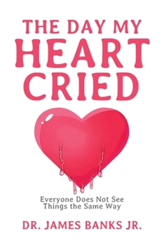 Paperback The Day My Heart Cried: Everyone Does Not See Things the Same Way Book