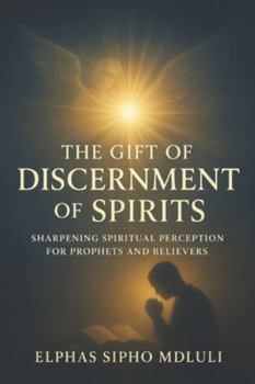 Paperback The Gift of Discernment of Spirits: Sharpening Spiritual Perception for Prophets and Believers Book