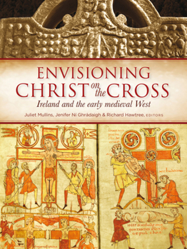 Hardcover Envisioning Christ on the Cross: Ireland and the Early Medieval West Book