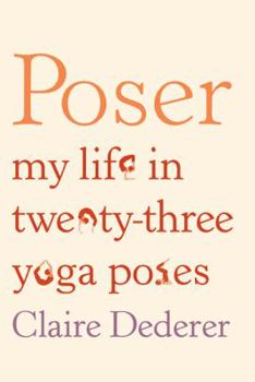 Hardcover Poser : My Life in Twenty-Three Yoga Poses Book