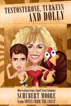 Paperback Testosterone, Turkeys and Dolly: Observations from a Small Town Columnist Book