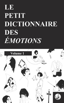 Paperback Le petit dictionnaire des émotions: Volume 1 [French] Book