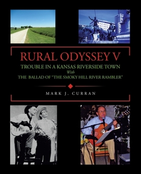 Paperback Rural Odyssey V: TROUBLE IN A KANSAS RIVERSIDE TOWN With THE BALLAD OF "THE SMOKY HILL RIVER RAMBLER" Book