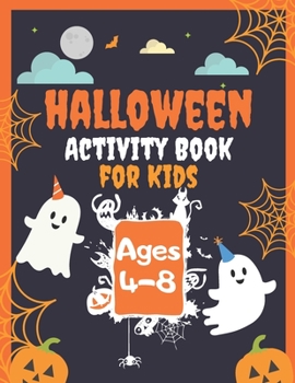 Halloween Activity Book for Kids Ages 4-8: Over 60 Fun Games & Coloring Pages, Dot to Dot Alphabet For Happy Learning Homeschool & MIddle School, Mazes, Word Search