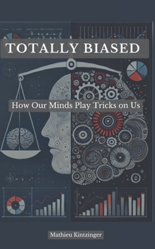 Paperback Totally Biased: How Our Minds Play Tricks on Us Book