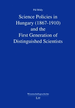 Paperback Science Policies in Hungary (1867-1910) and the First Generation of Distinguished Scientists, 4 Book