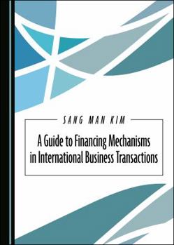 Hardcover A Guide to Financing Mechanisms in International Business Transactions Book