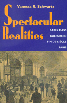 Paperback Spectacular Realities: Early Mass Culture in Fin-De-Siècle Paris Book