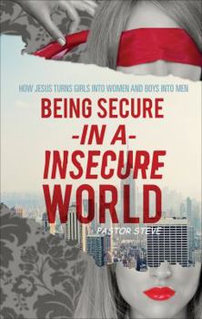 Paperback Being Secure -In A- Insecure World: How Jesus Turns Girls Into Women and Boys Into Men Book