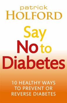 Paperback Say No to Diabetes: 10 Healthy Ways to Prevent or Reverse Diabetes Book