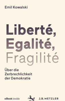 Hardcover Liberté, Egalité, Fragilité: Über Die Zerbrechlichkeit Der Demokratie [German] Book