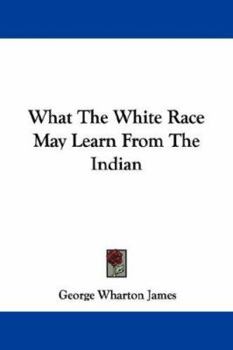 Paperback What The White Race May Learn From The Indian Book