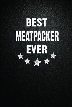 Best Meatpacker Ever: 6"x9" Inch- 100 Pages Blank Lined Journal Notebook Appreciation Gift. Paperback. Birthday or Christmas Gift For Meatpacker.100 ... Writing Daily Routine, Journal and Hand Note