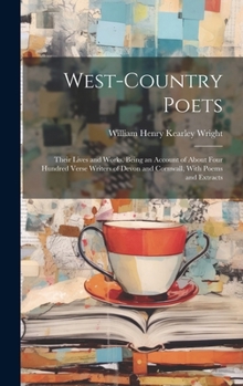 Hardcover West-Country Poets: Their Lives and Works. Being an Account of About Four Hundred Verse Writers of Devon and Cornwall, With Poems and Extr Book