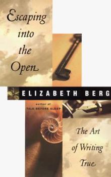 Hardcover Escaping Into the Open: The Art of Writing True Book