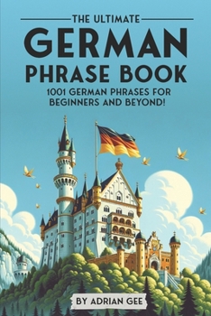 Paperback The Ultimate German Phrase Book: 1001 German Phrases for Beginners and Beyond! Book