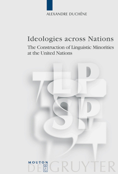 Hardcover Ideologies Across Nations: The Construction of Linguistic Minorities at the United Nations Book