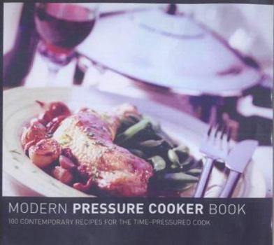Hardcover The Modern Pressure Cookbook: 100 Contemporary Recipes for Steam-pressured Cooking Book