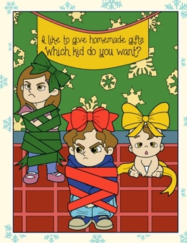 Paperback I Like To Give Homemade Gifts Which Kid Do You Want: Fun and Silly Christmas and Santa Coloring Pages for Family and Friends During the Holidays Book