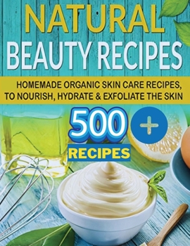 Paperback The Secret of Natural Beauty: Have the Soft Skin of a 16 Year Old with Natural Homemade Skin Care Beauty Recipes Book