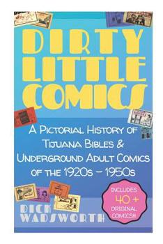 Paperback Dirty Little Comics: A Pictorial History of Tijuana Bibles and Underground Adult Comics of the 1920s - 1950s Book