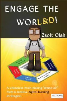 Paperback Engage the Worl&d!: A Whimsical, Brain-Picking Meme-Oir from a Creative Digital Learning Strategist. Book